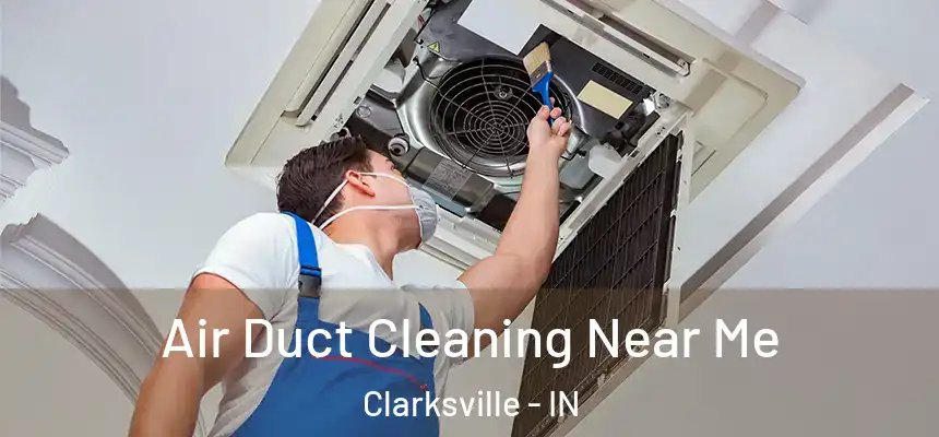 Air Duct Cleaning Near Me Clarksville - IN