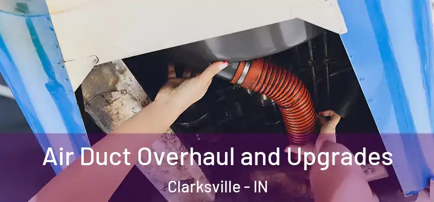 Air Duct Overhaul and Upgrades Clarksville - IN