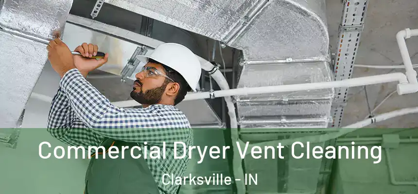 Commercial Dryer Vent Cleaning Clarksville - IN