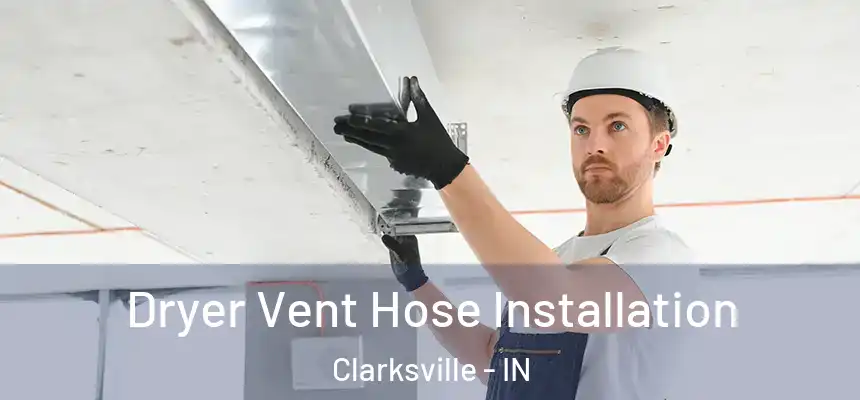  Dryer Vent Hose Installation Clarksville - IN