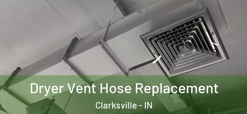  Dryer Vent Hose Replacement Clarksville - IN