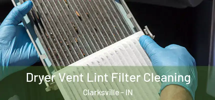 Dryer Vent Lint Filter Cleaning Clarksville - IN