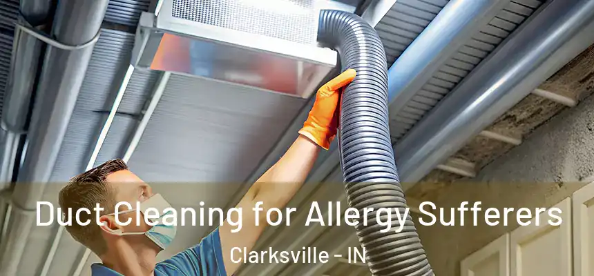 Duct Cleaning for Allergy Sufferers Clarksville - IN