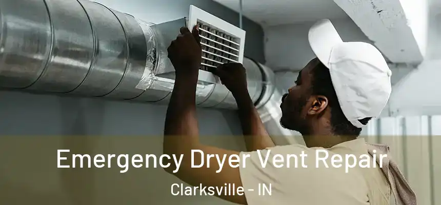 Emergency Dryer Vent Repair Clarksville - IN