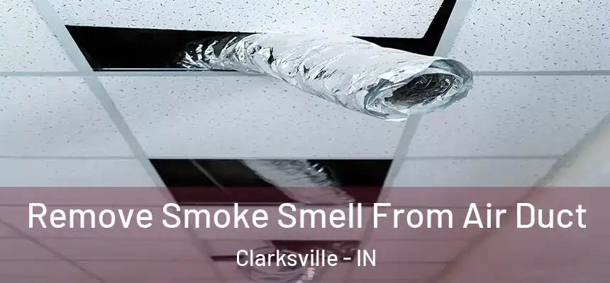 Remove Smoke Smell From Air Duct Clarksville - IN