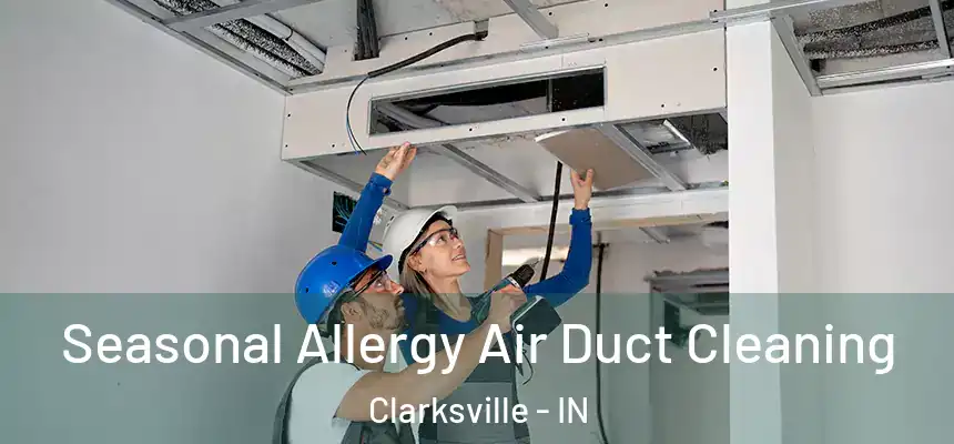 Seasonal Allergy Air Duct Cleaning Clarksville - IN