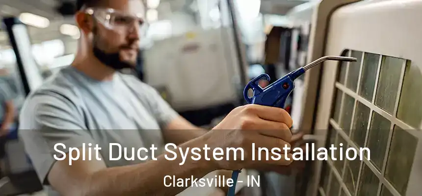 Split Duct System Installation Clarksville - IN