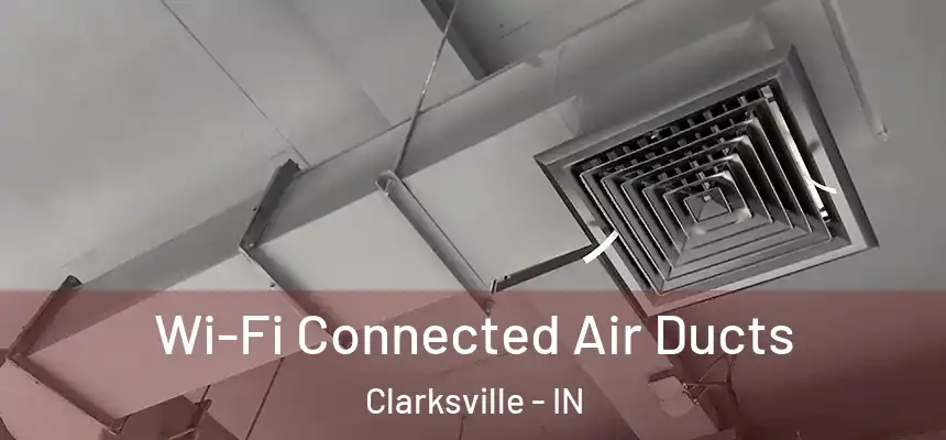 Wi-Fi Connected Air Ducts Clarksville - IN